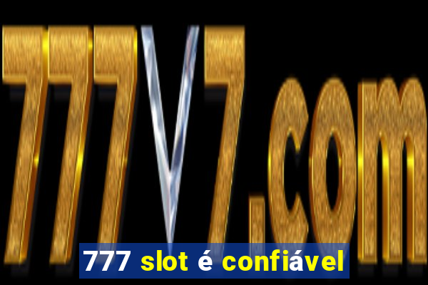 777 slot é confiável