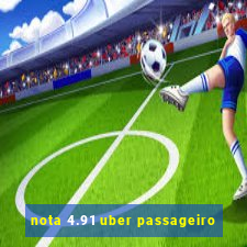 nota 4.91 uber passageiro