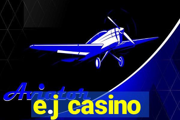 e.j casino