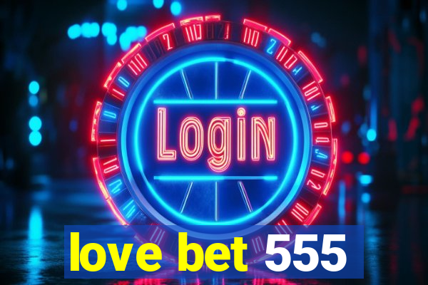 love bet 555