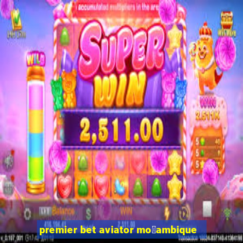 premier bet aviator mo莽ambique