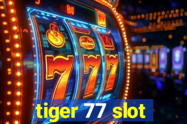 tiger 77 slot