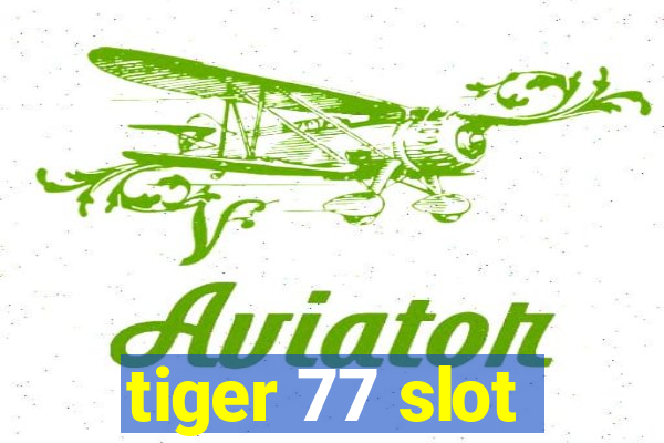 tiger 77 slot