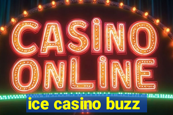 ice casino buzz