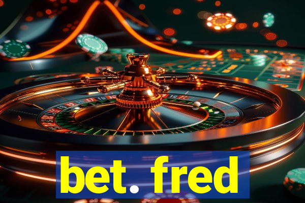 bet. fred