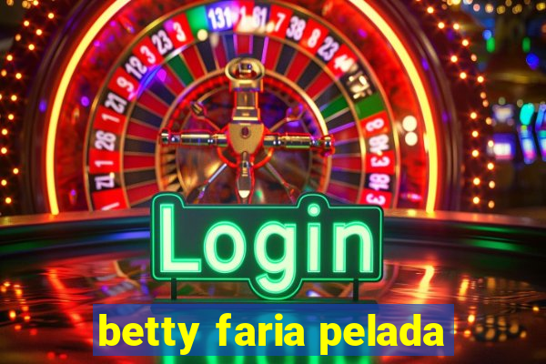 betty faria pelada