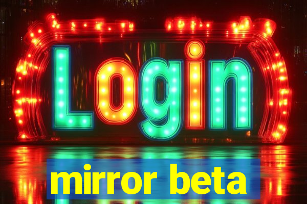 mirror beta