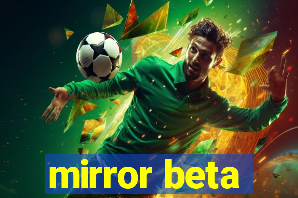 mirror beta