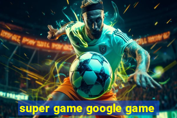 super game google game