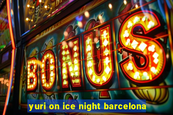 yuri on ice night barcelona