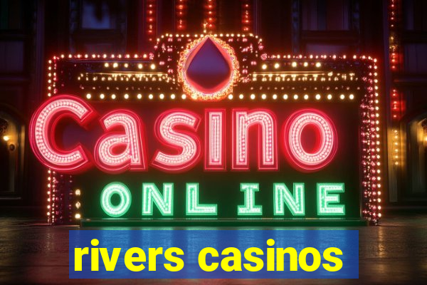 rivers casinos