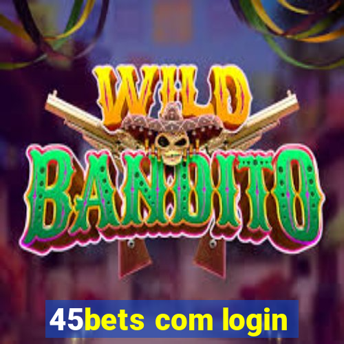 45bets com login