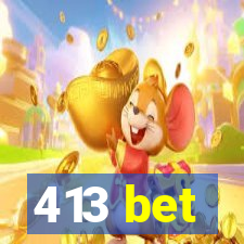 413 bet