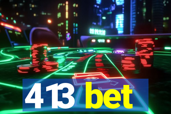 413 bet