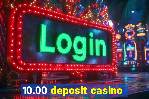 10.00 deposit casino