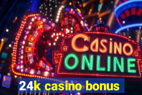 24k casino bonus