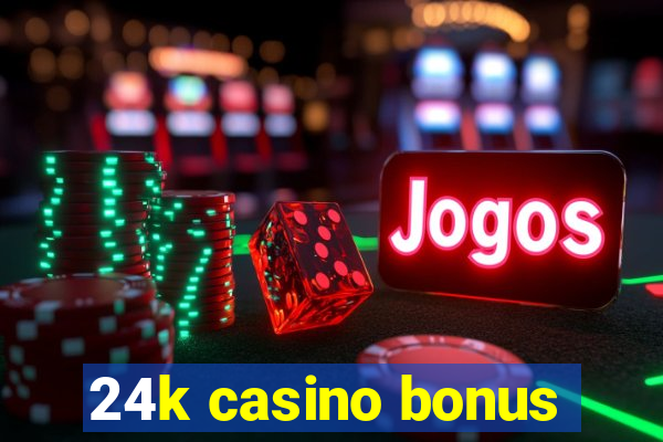 24k casino bonus