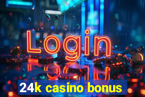 24k casino bonus