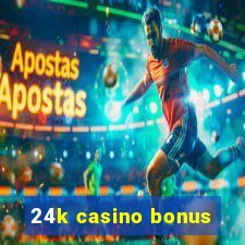 24k casino bonus