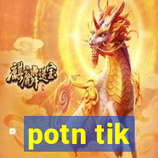 potn tik