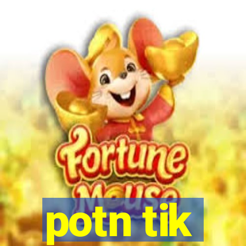 potn tik