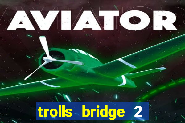 trolls bridge 2 slot free play