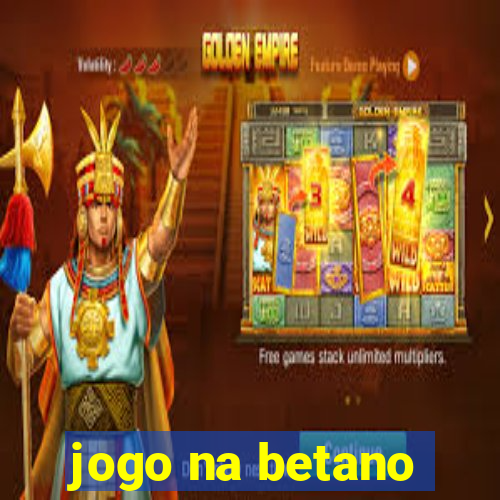 jogo na betano