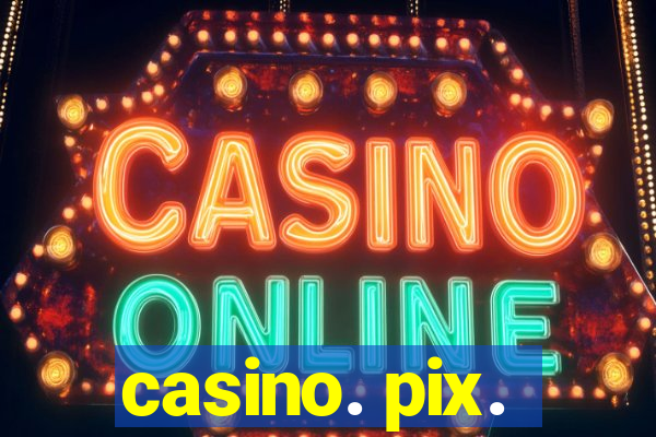 casino. pix.