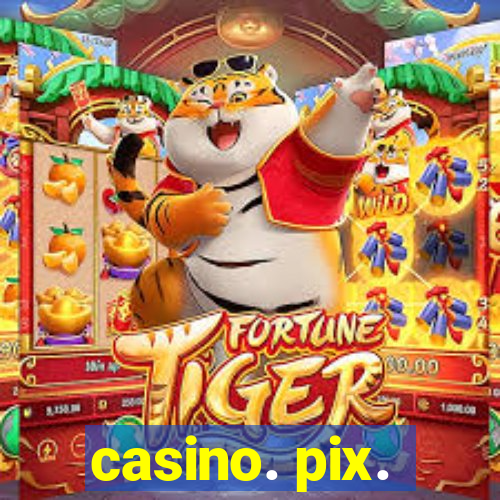 casino. pix.