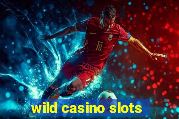 wild casino slots