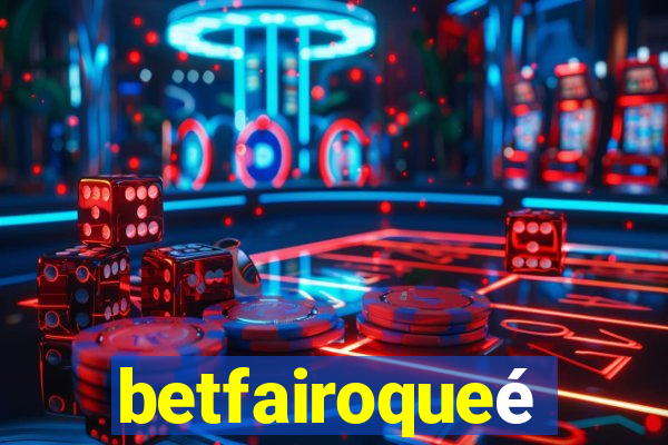 betfairoqueé