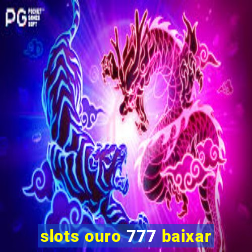 slots ouro 777 baixar