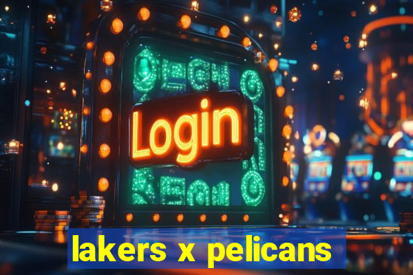 lakers x pelicans