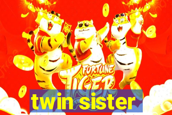 twin sister