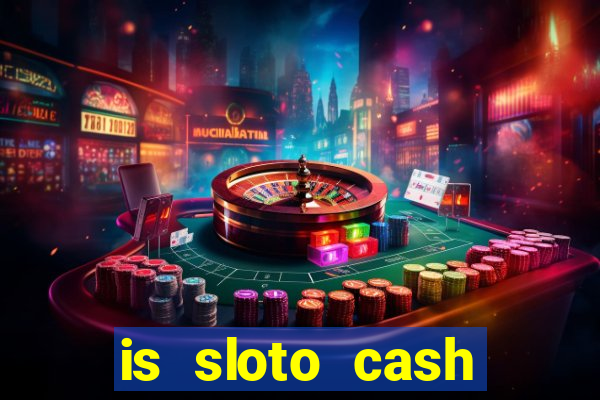 is sloto cash casino legit