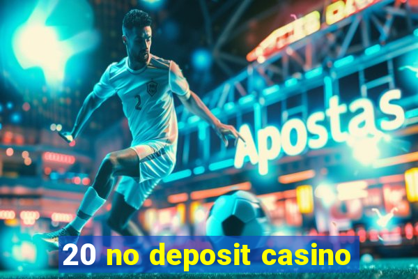 20 no deposit casino