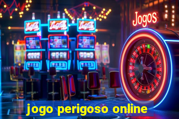 jogo perigoso online