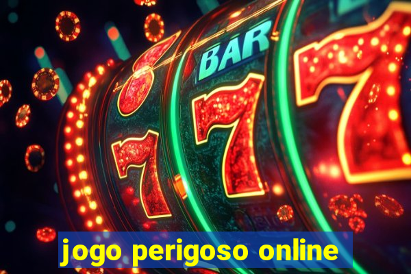 jogo perigoso online