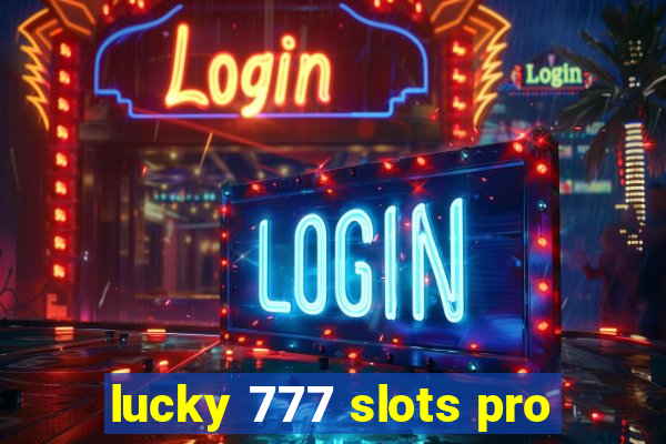 lucky 777 slots pro