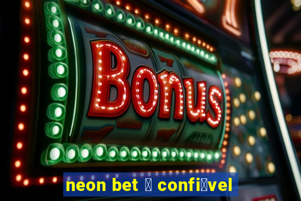 neon bet 茅 confi谩vel