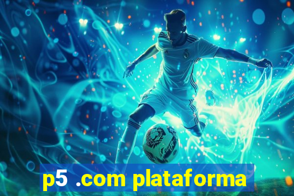 p5 .com plataforma