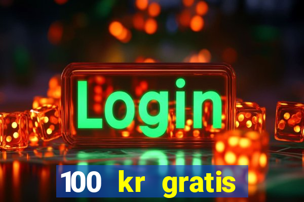 100 kr gratis casino 2016