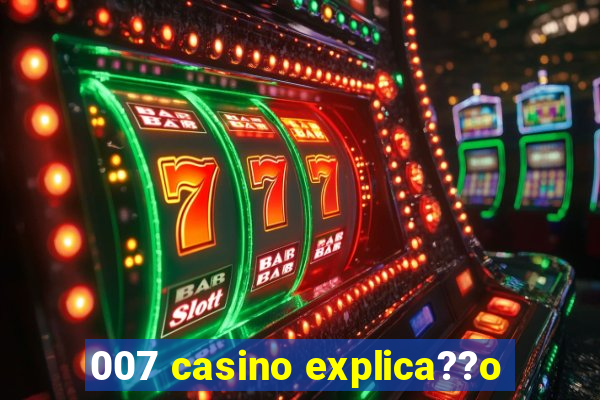 007 casino explica??o