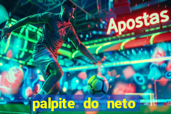 palpite do neto para hoje