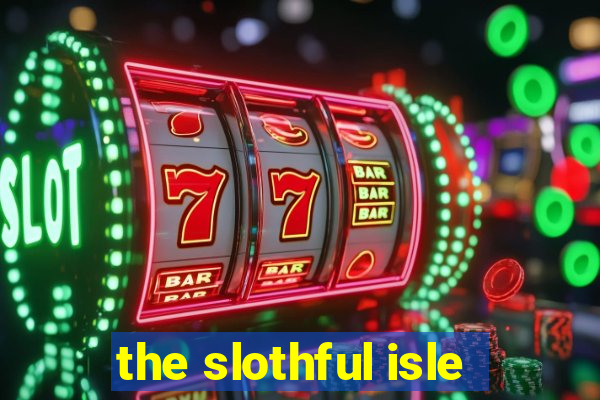 the slothful isle