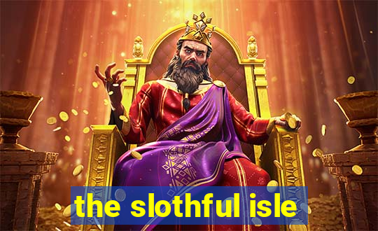 the slothful isle