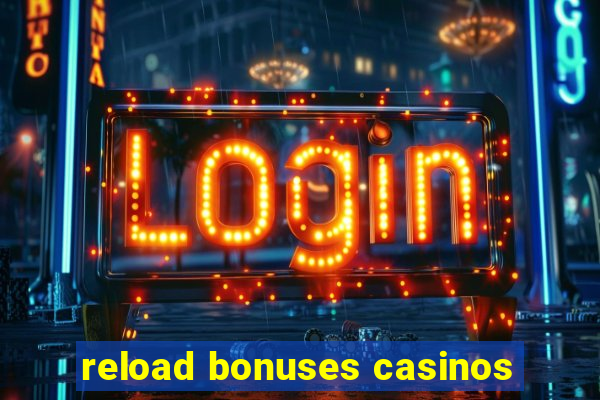 reload bonuses casinos