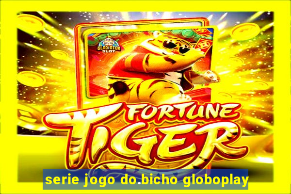 serie jogo do.bicho globoplay