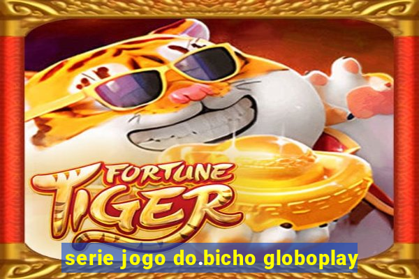 serie jogo do.bicho globoplay