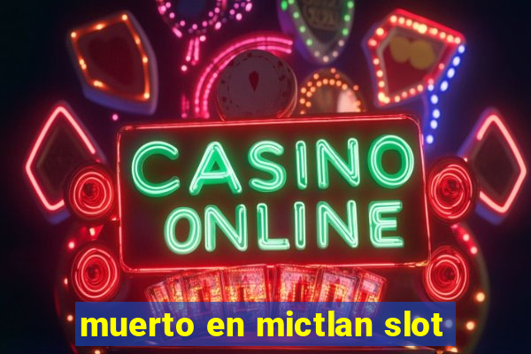 muerto en mictlan slot